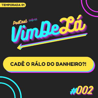 VimDeLá #002: Cadê o rálo do banheiro?! VimDeLá #002: Cadê o rálo do banheiro?!