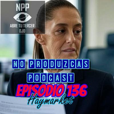 NO PRODUZCAS PODCAST - 136 HAYMARKET