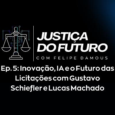 Temp. 01 - Ep. 05: Inovação, IA e o Futuro das Licitações com Gustavo Schiefler e Lucas Machado