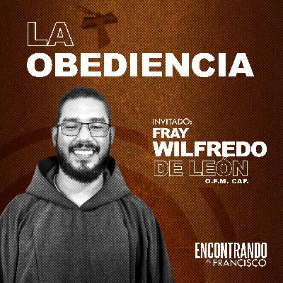 42 - La Obediencia | Fray Wilfredo de León, OFM Cap