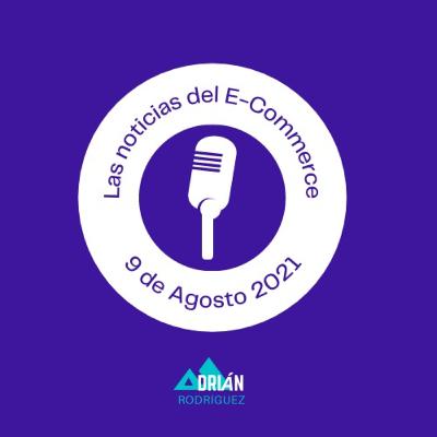 Las Noticias del E-commerce 9 de Agosto
