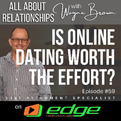 Is Online Dating Worth The Effort? - “All About Relationships” with Wayne Brown on Edge Radio Australia