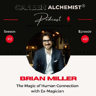40. The Magic of Human Connection with Ex-Magician Brian Miller