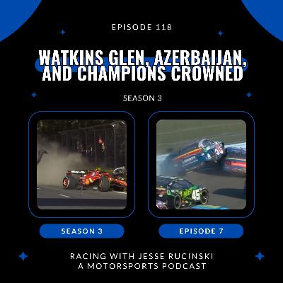 Watkins Glen, Azerbaijan, and Champions Crowned (Episode 118)