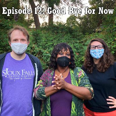 Episode 12: Good Bye for Now Episode 12: Good Bye for Now