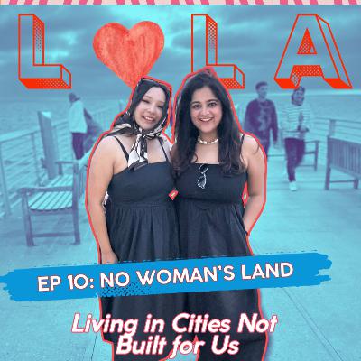 No Woman’s Land: Living in Cities Not Built for Us