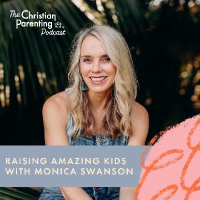 Raising Amazing Kids with Monica Swanson