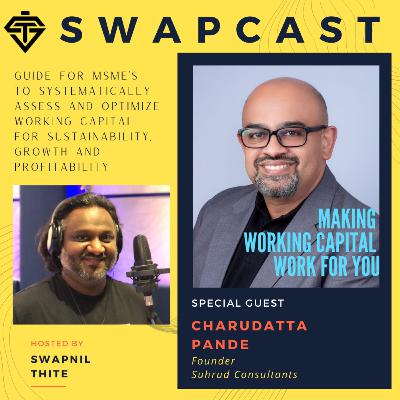 SwapCast - In Conversation with Charudatta Pande (Making Working Capital Work for you)