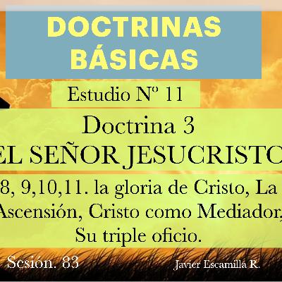 11. DOCTRINAS BASICAS: Nº 3, EL SEÑOR JESUCRISTO; Su Ascensión, Como Mediador, Su triple Oficio. 11. DOCTRINAS BASICAS: Nº 3, EL SEÑOR JESUCRISTO; Su Ascensión, Como Mediador, Su triple Oficio.