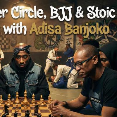 Ep47 - Tupac's Inner Circle, BJJ & Stoic Philosophy with Adisa Banjoko
