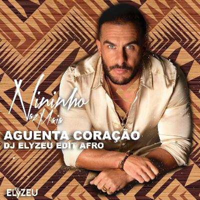 NININHO VAZ MAIA- AGUENTA CORAÇÃO  (EDIT AFRO DJELYZEU )