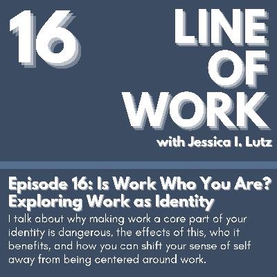 Is Work Who You Are? Exploring Work as Identity - Episode 16