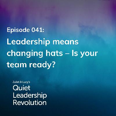 Leadership means changing hats – Is your team ready? (Ep. 41)