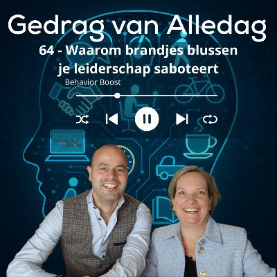 64 - Waarom brandjes blussen je leiderschap saboteert