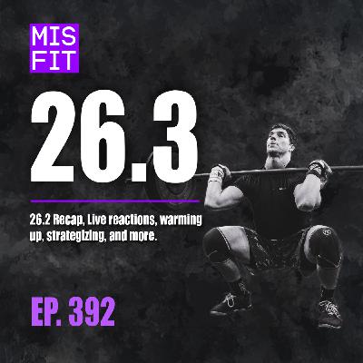 Open Workout 26.3: 26.2 Recap, Live reactions, warming up, strategizing, & more - E.392