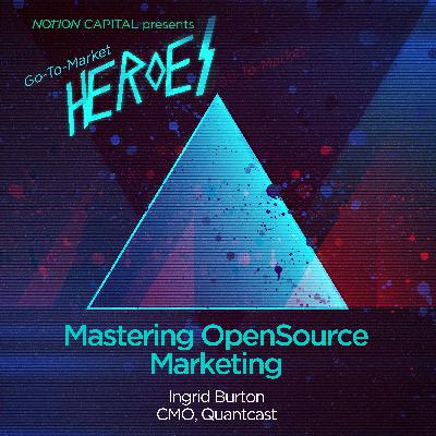 GTM05 - Mastering OpenSource Marketing, with Ingrid Burton, CMO, Quantcast GTM05 - Mastering OpenSource Marketing, with Ingrid Burton, CMO, Quantcast