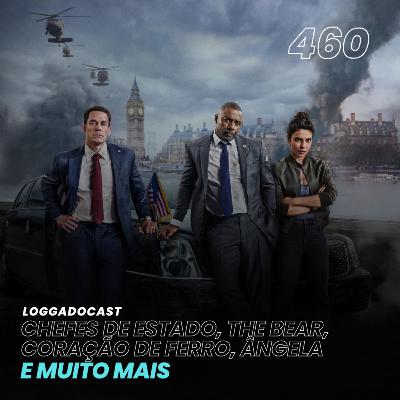 LoGGadoCast 460 - Chefes de Estado, The Bear, Coração de Ferro, Ângela e muito mais