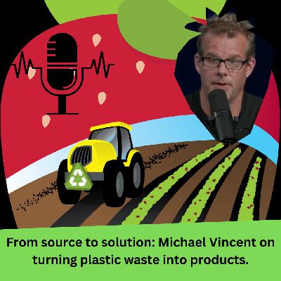 From source to solution: Michael Vincent on turning plastic waste into products.