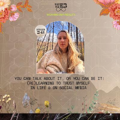 241. You Can Talk About It, Or You Can Be It: (Re)Learning To Trust Myself In Life And On Social Media