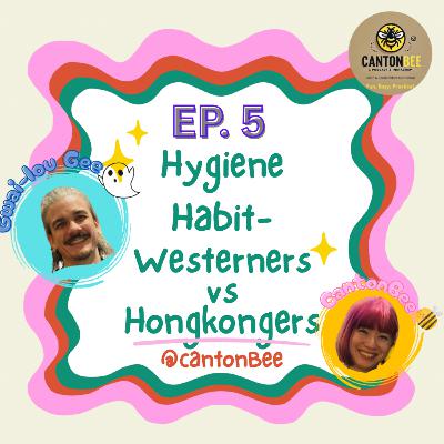 EP.5 - Hygiene Habits: Westerners VS Hongkongers