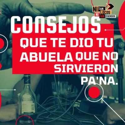 Consejos que te dio tu abuela que no sirvieron pa'na.