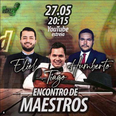 ENCONTRO DE MAESTROS - ELIEL, TIAGO E HUMBERTO | POD COVER CAST #0022