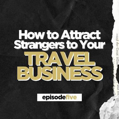 How to Attract Strangers To Your Travel Business | Sundey Gardner How to Attract Strangers To Your Travel Business | Sundey Gardner