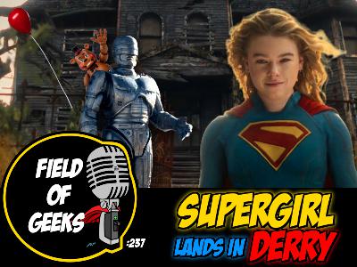 FIELD of GEEKS 237 - SUPERGIRL Lands In DERRY FIELD of GEEKS 237 - SUPERGIRL Lands In DERRY