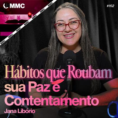 Hábitos que Roubam sua Paz e Contentamento | Jana Libório #162 Hábitos que Roubam sua Paz e Contentamento | Jana Libório #162