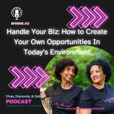 Ep 212_Handle Your Biz: How to Create Your Own Opportunities in Today's Environment