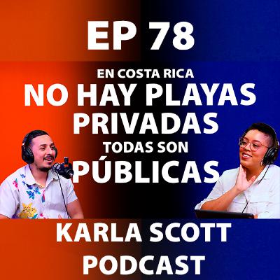 EN COSTA RICA NO HAY PLAYAS PRIVADAS, TODAS SON PÚBLICAS | DIPUTADO ARIEL ROBLES | EP 78 - Karla Scott