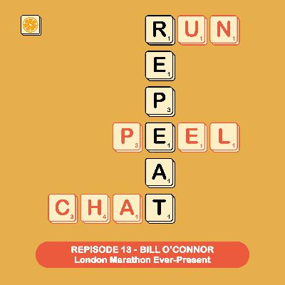 RUN PEEL CHAT REPEAT rEpisode 13 - Bill O'Connor, London Marathon Ever-Present