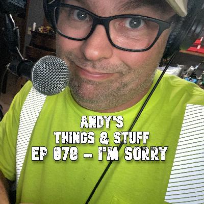 Ep 078 – I’m Sorry