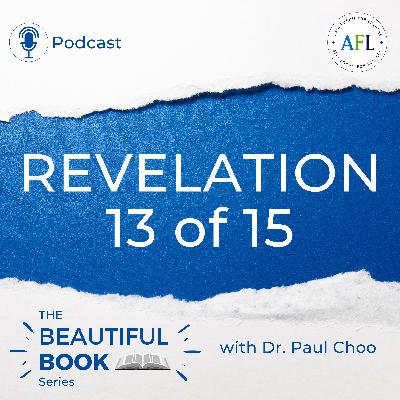 Revelation 13 of 15 | The Beautiful Book Series with Dr. Paul Choo | Asia Forum for Leaders (AFL)