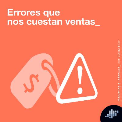 Errores que nos cuestan ventas | Marketing al Desnudo Errores que nos cuestan ventas | Marketing al Desnudo
