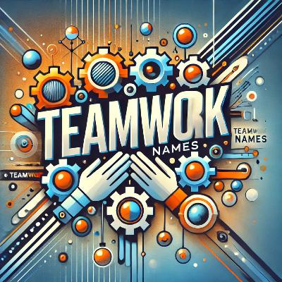 Funny, Cool and Powerful Teamwork Names