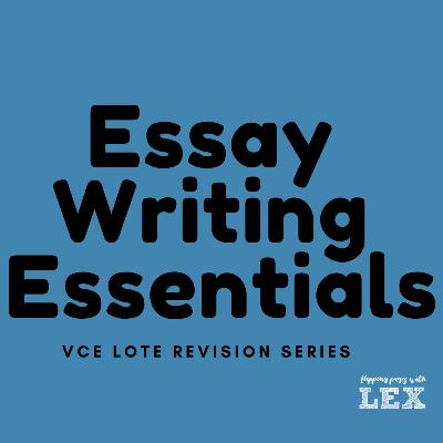 Essay Writing Essentials (VCE LOTE REVISION EPISODE #6) Essay Writing Essentials (VCE LOTE REVISION EPISODE #6)