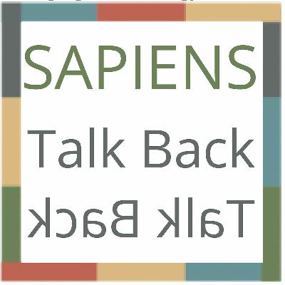 SAPIENS Talk Back: Looking Forward Looking Back
