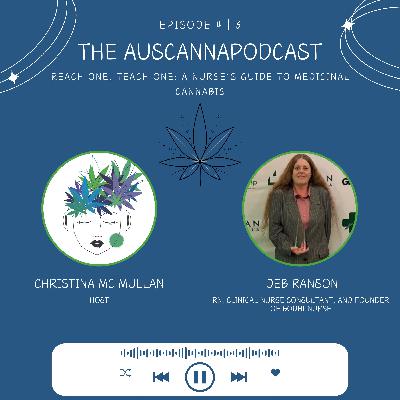 The AusCannaPodcast S4 | E3 : Reach One, Teach One: A Nurse’s Guide to Medicinal Cannabis