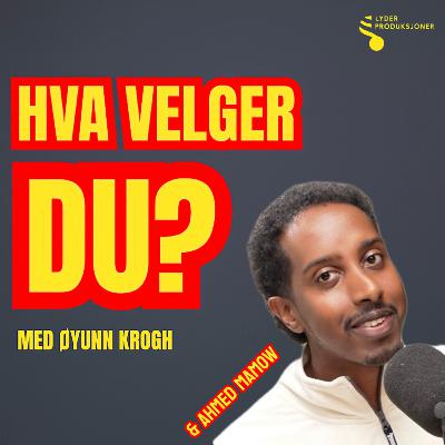 Hva velger du, Ahmed Mamow? Hva velger du, Ahmed Mamow?