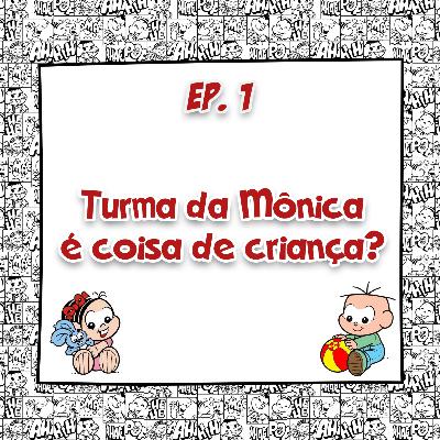 Episódio 1 - Turma da Mônica é Coisa de Criança?