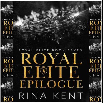 (Reads) [EPUB\PDF] Royal Elite Epilogue (Royal Elite, #7) by Rina Kent Free Read