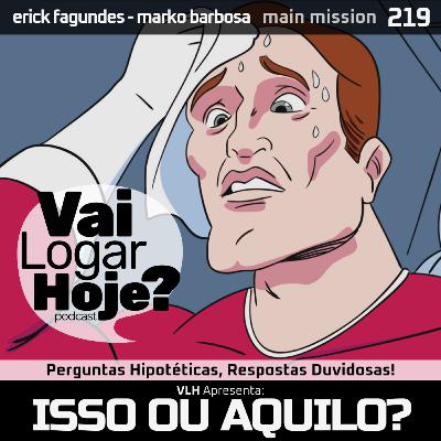 Episódio 219 #MainMission - Isso ou Aquilo?