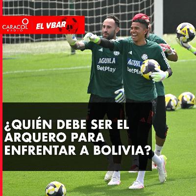 ¿Quién debe ser el arquero para enfrentar a Bolivia?