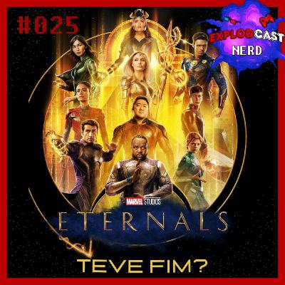 Explodcast Nerd #025 - Os Eternos teve fim? Explodcast Nerd #025 - Os Eternos teve fim?