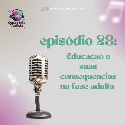 Episódio 28 - Educação e suas consequências na fase adulta