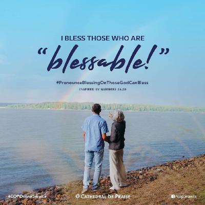 Numbers 23:20- I Bless Those Who Are "Blessable!" Numbers 23:20- I Bless Those Who Are "Blessable!"