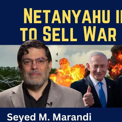 Seyed M. Marandi: Netanyahu in the U.S. to Sell War with Iran Seyed M. Marandi: Netanyahu in the U.S. to Sell War with Iran