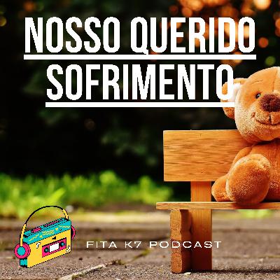 Fita K7 #11 - Nosso Querido Sofrimento