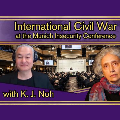 The West's International Civil War at the Munich Security Conference with K.J. Noh